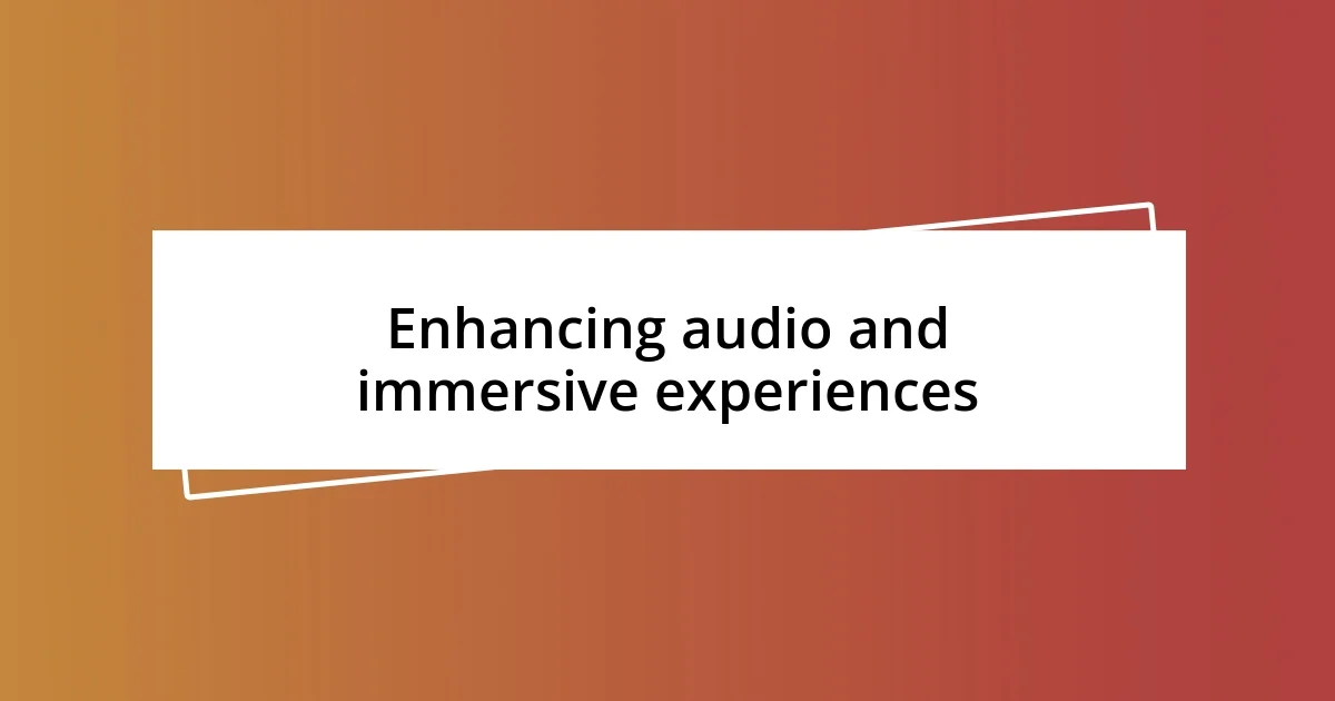 Enhancing audio and immersive experiences