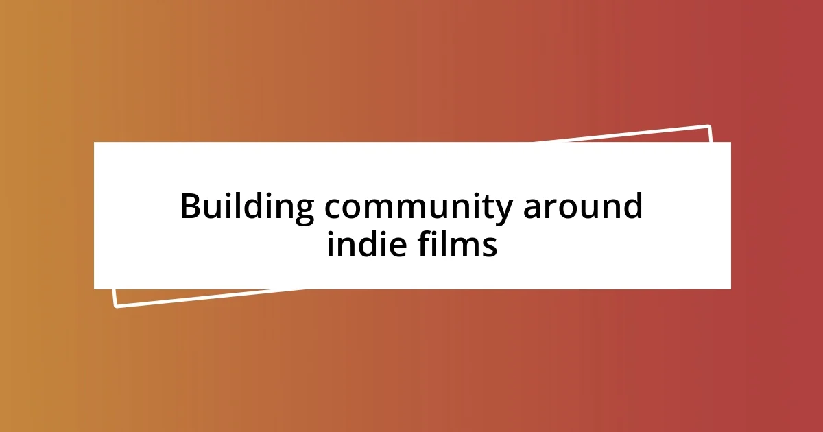 Building community around indie films