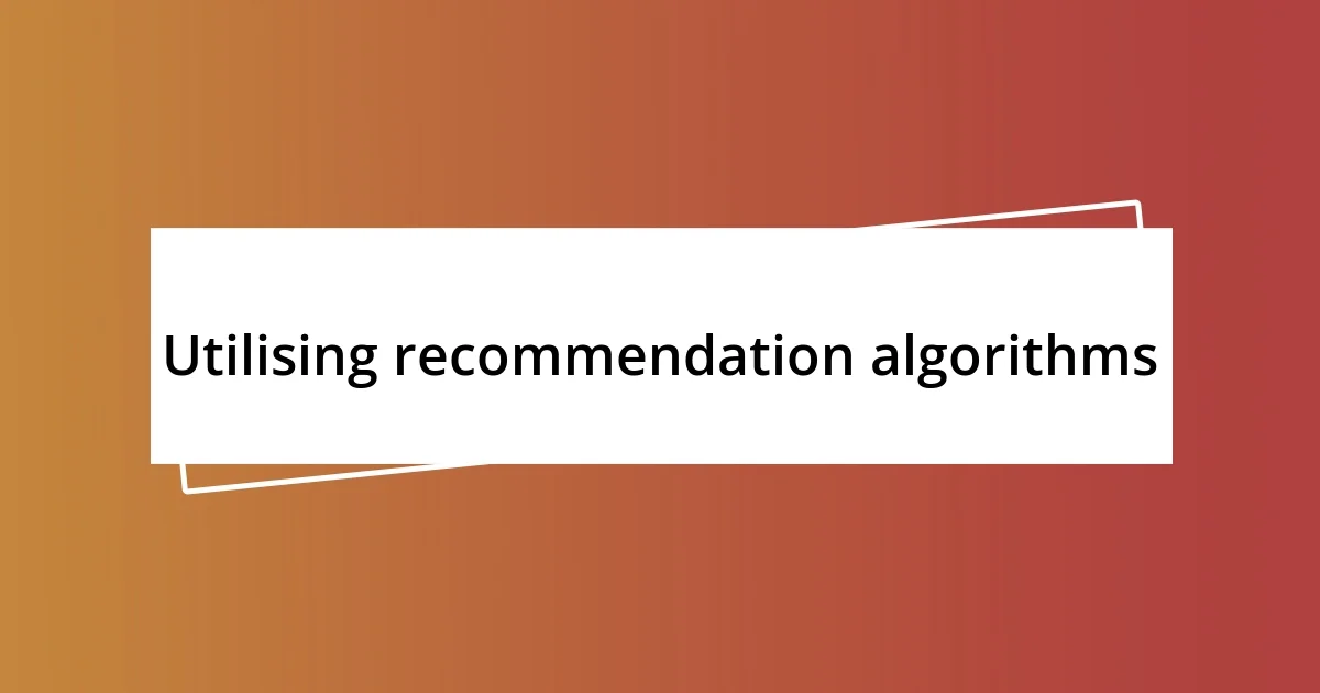 Utilising recommendation algorithms