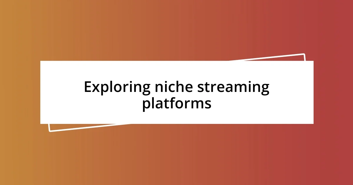 Exploring niche streaming platforms