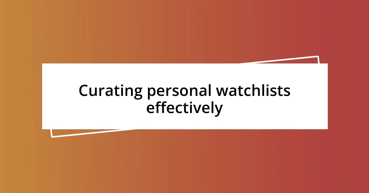 Curating personal watchlists effectively