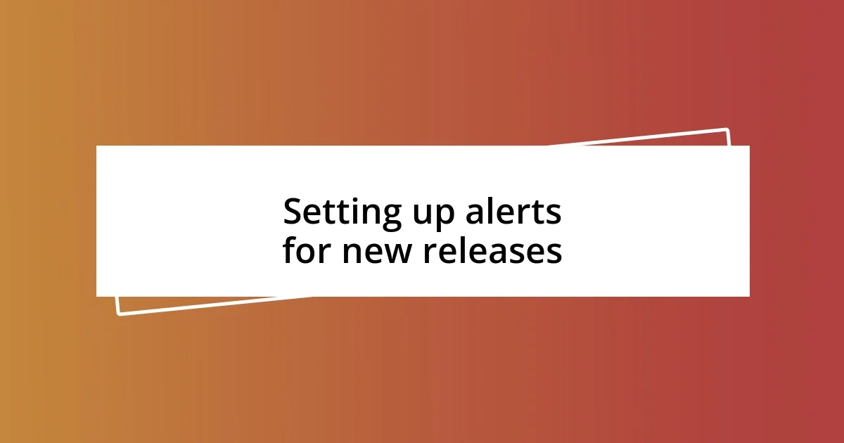 Setting up alerts for new releases