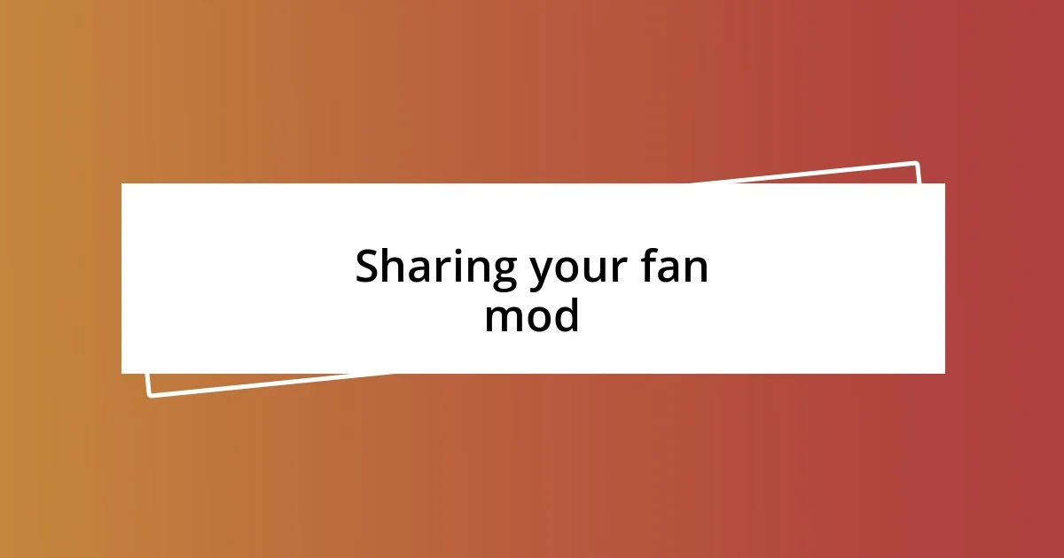 Sharing your fan mod