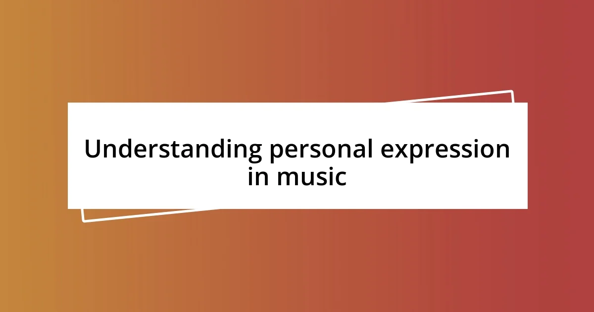 Understanding personal expression in music