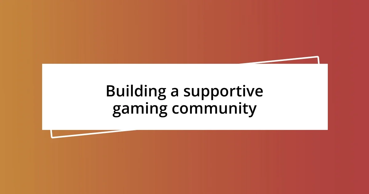 Building a supportive gaming community