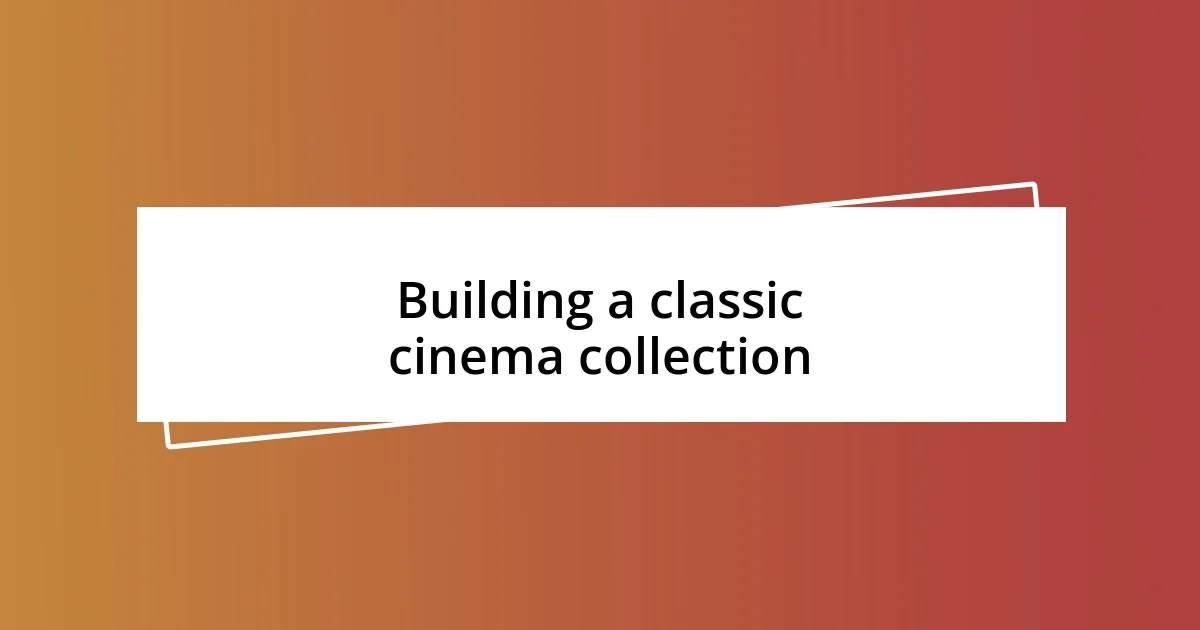 Building a classic cinema collection