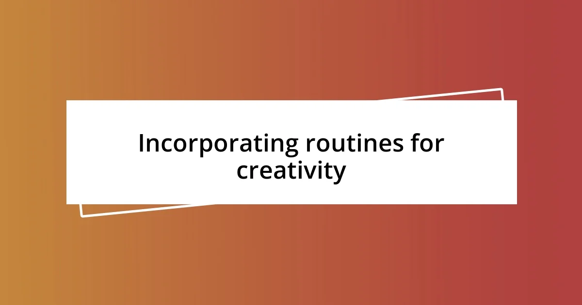 Incorporating routines for creativity