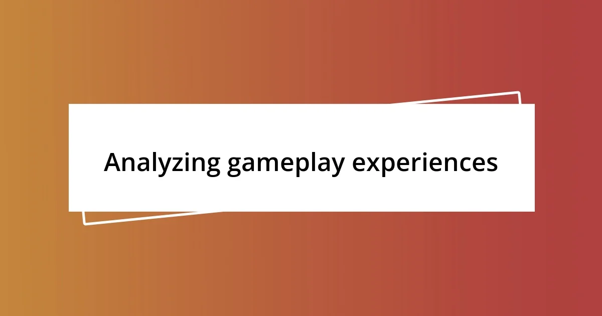 Analyzing gameplay experiences