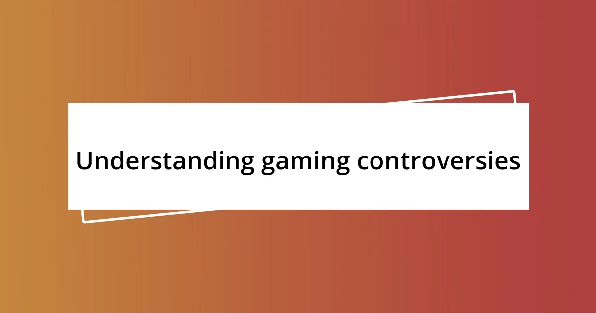 Understanding gaming controversies