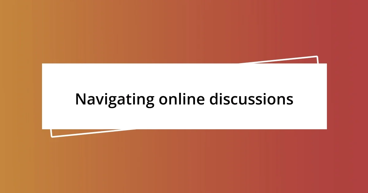 Navigating online discussions