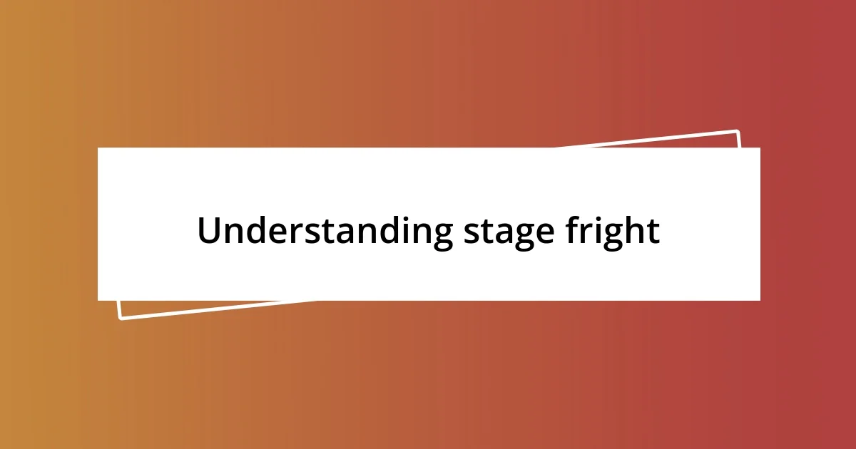 Understanding stage fright