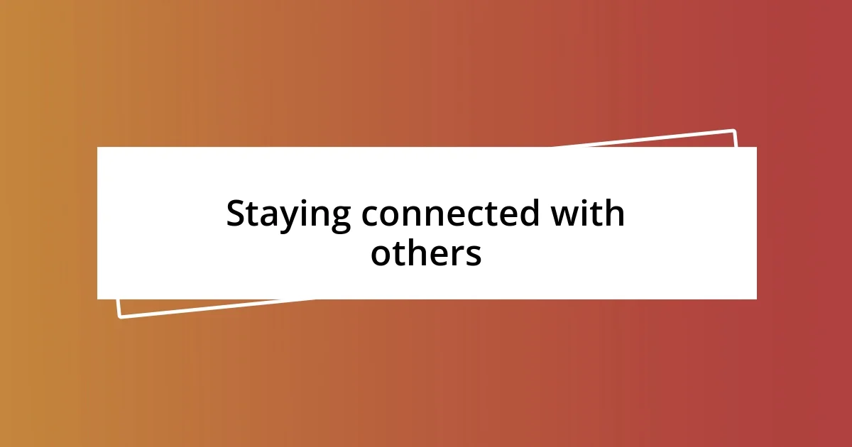 Staying connected with others