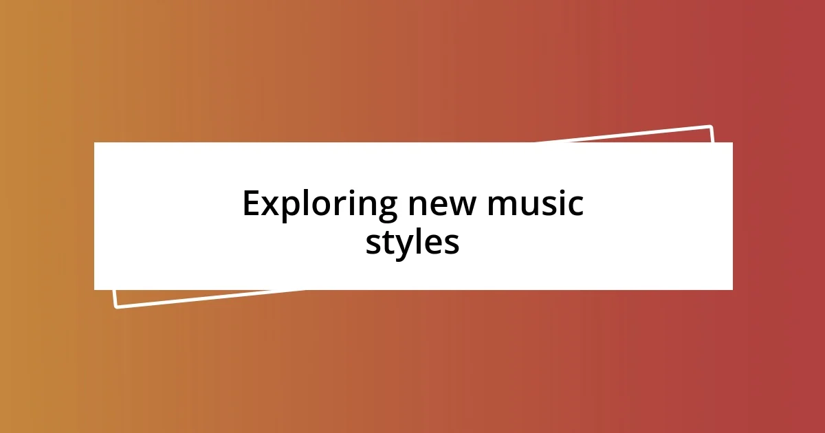 Exploring new music styles