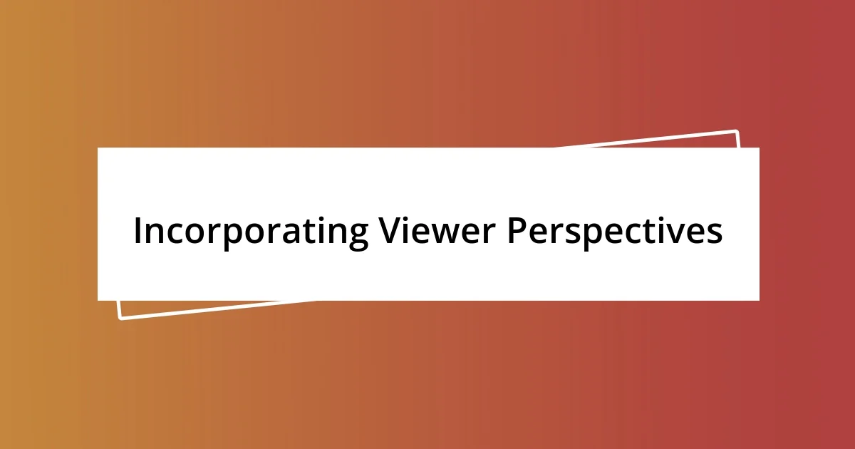 Incorporating Viewer Perspectives