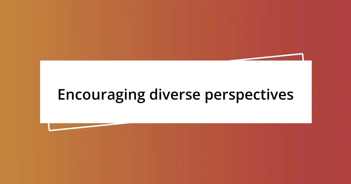 Encouraging diverse perspectives