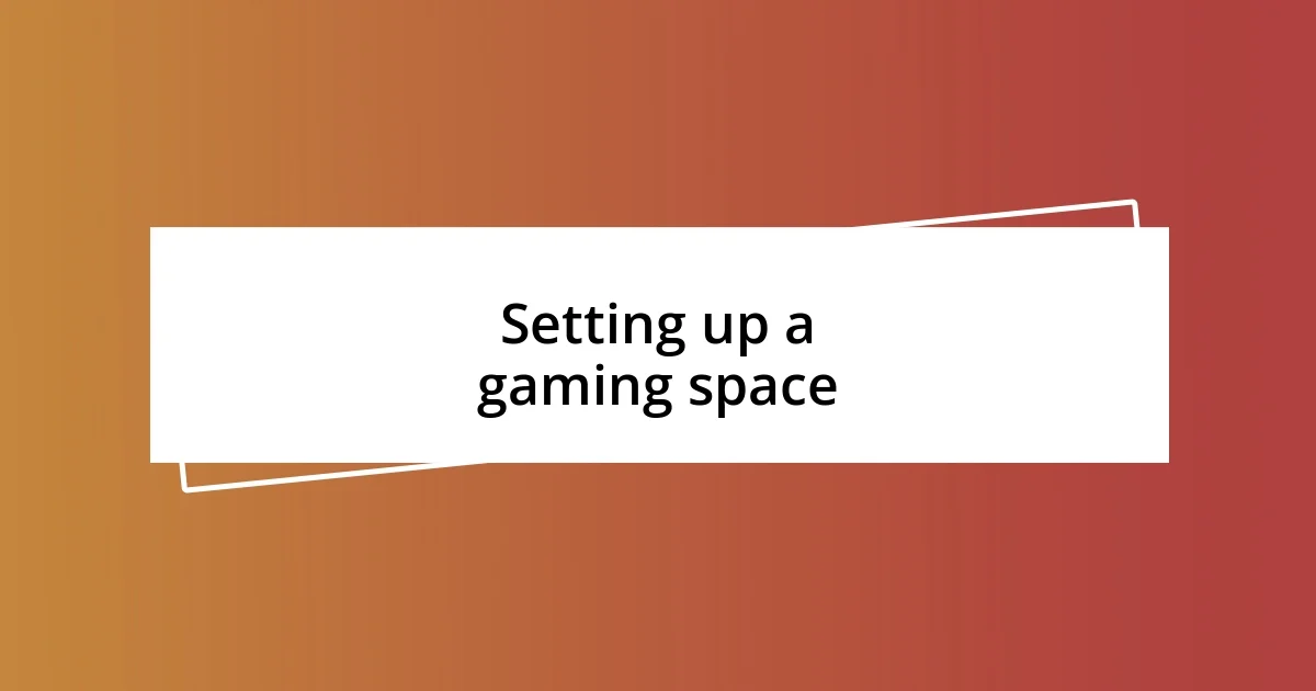 Setting up a gaming space