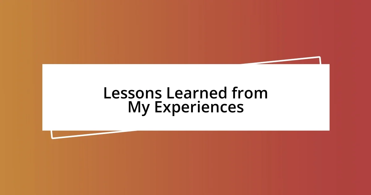 Lessons Learned from My Experiences