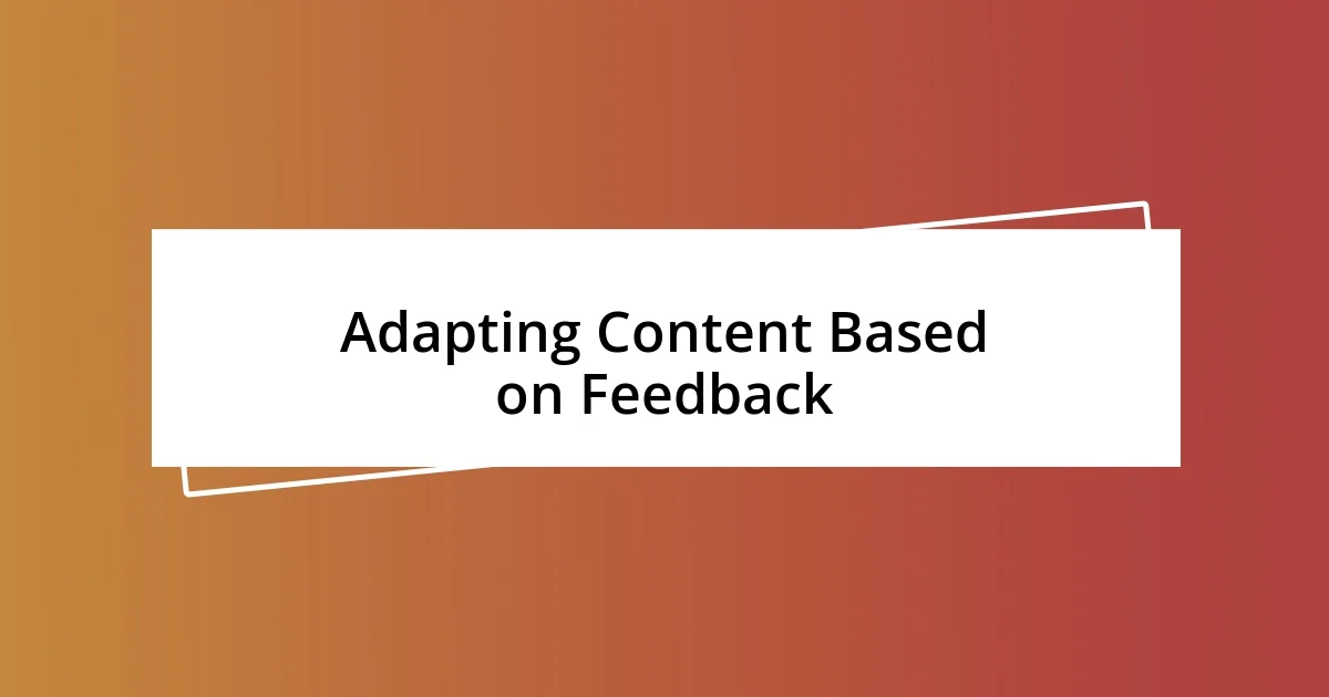 Adapting Content Based on Feedback