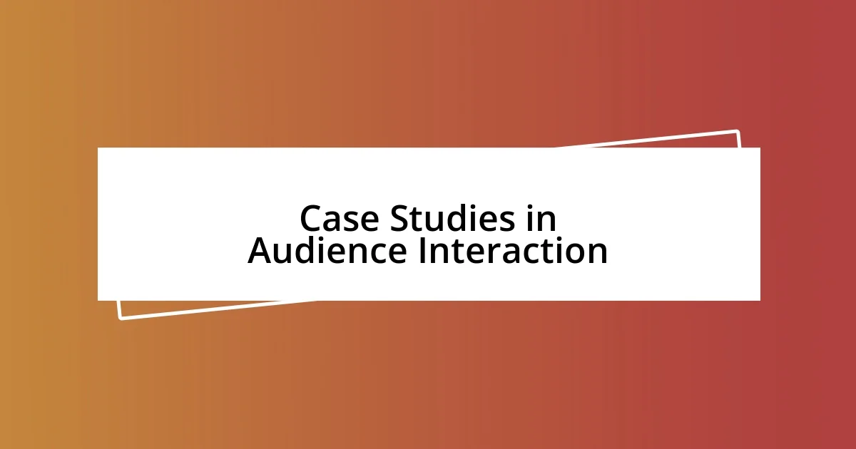 Case Studies in Audience Interaction