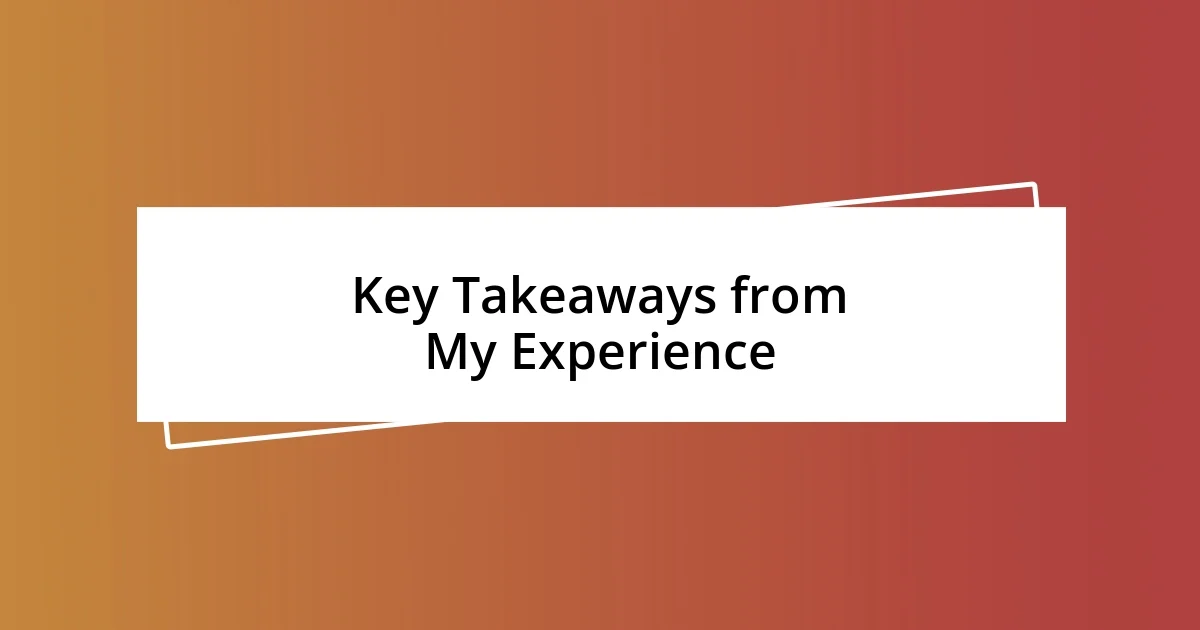 Key Takeaways from My Experience