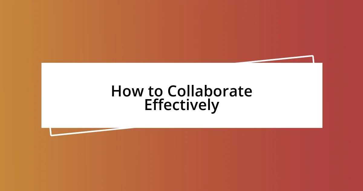 How to Collaborate Effectively