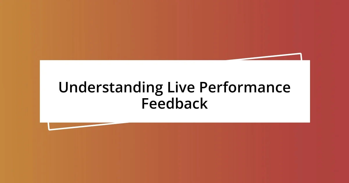 Understanding Live Performance Feedback