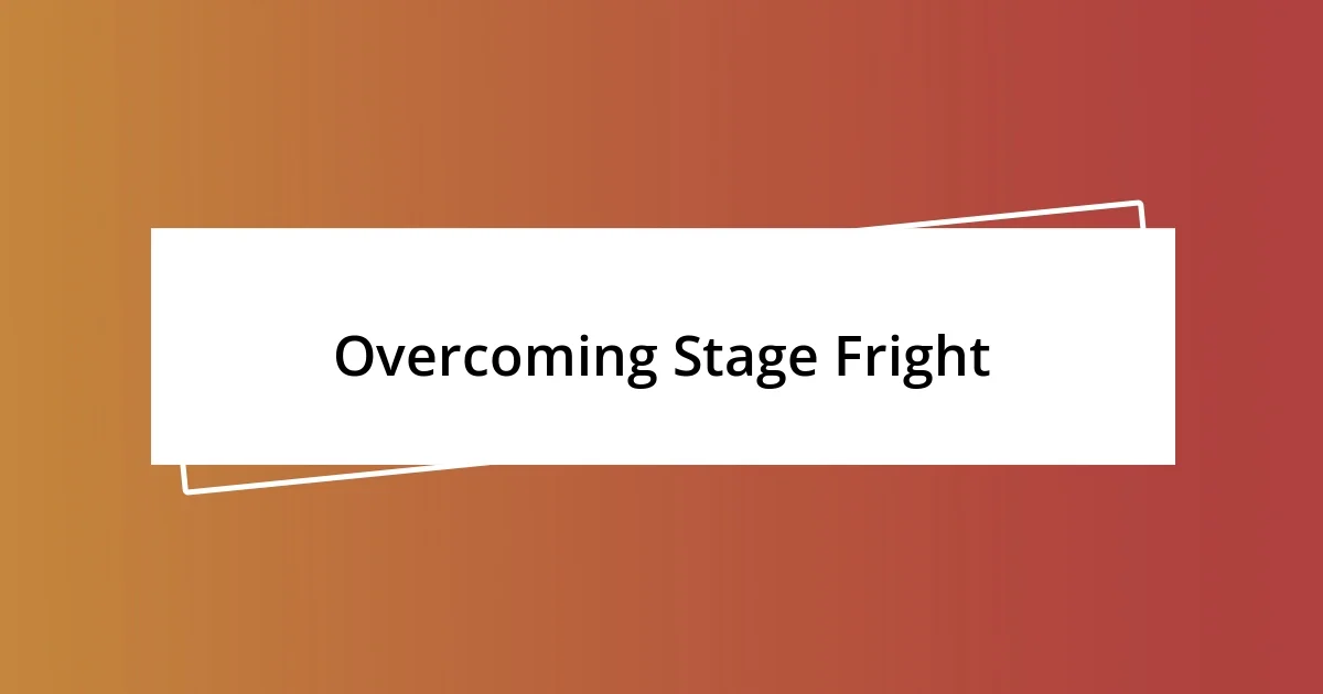 Overcoming Stage Fright