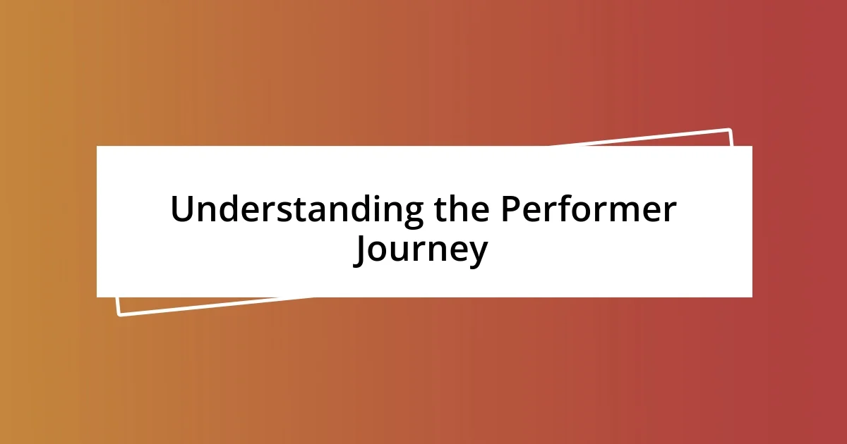 Understanding the Performer Journey