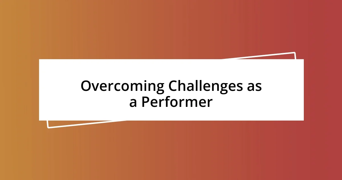 Overcoming Challenges as a Performer