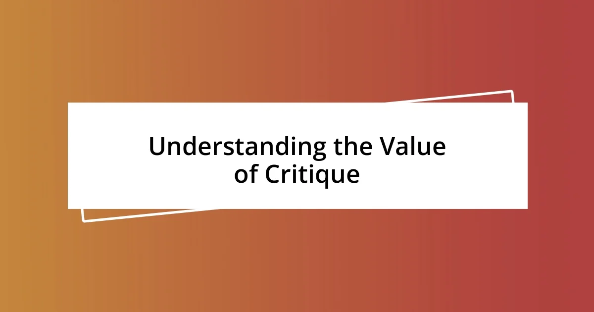 Understanding the Value of Critique