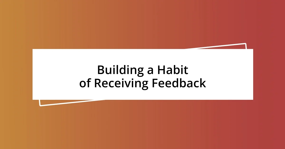 Building a Habit of Receiving Feedback