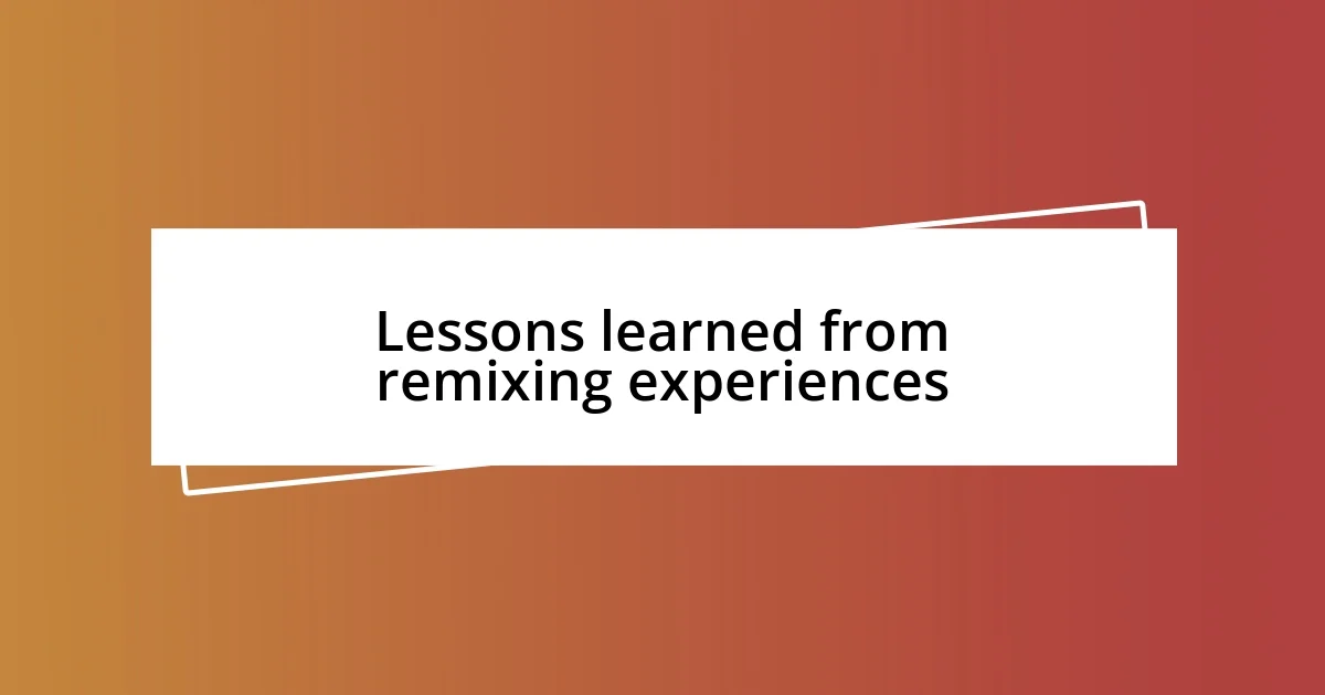 Lessons learned from remixing experiences