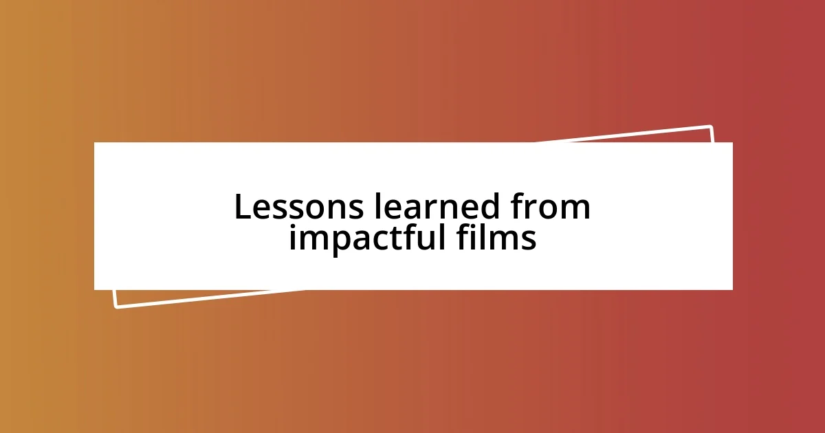 Lessons learned from impactful films