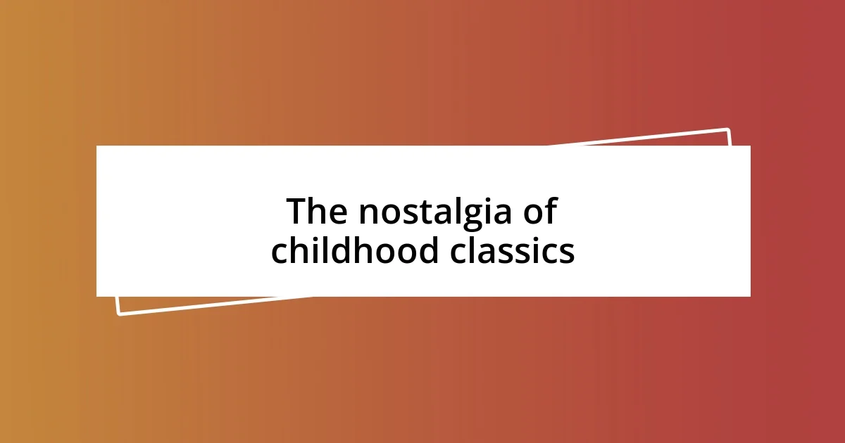 The nostalgia of childhood classics