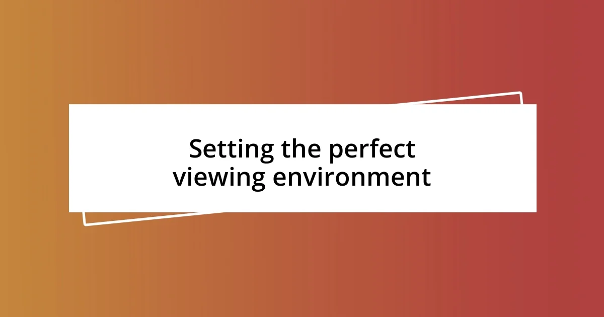 Setting the perfect viewing environment