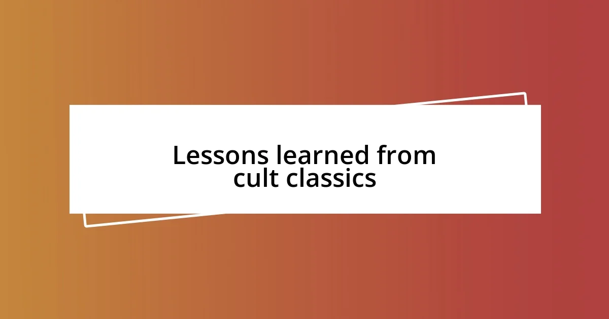 Lessons learned from cult classics