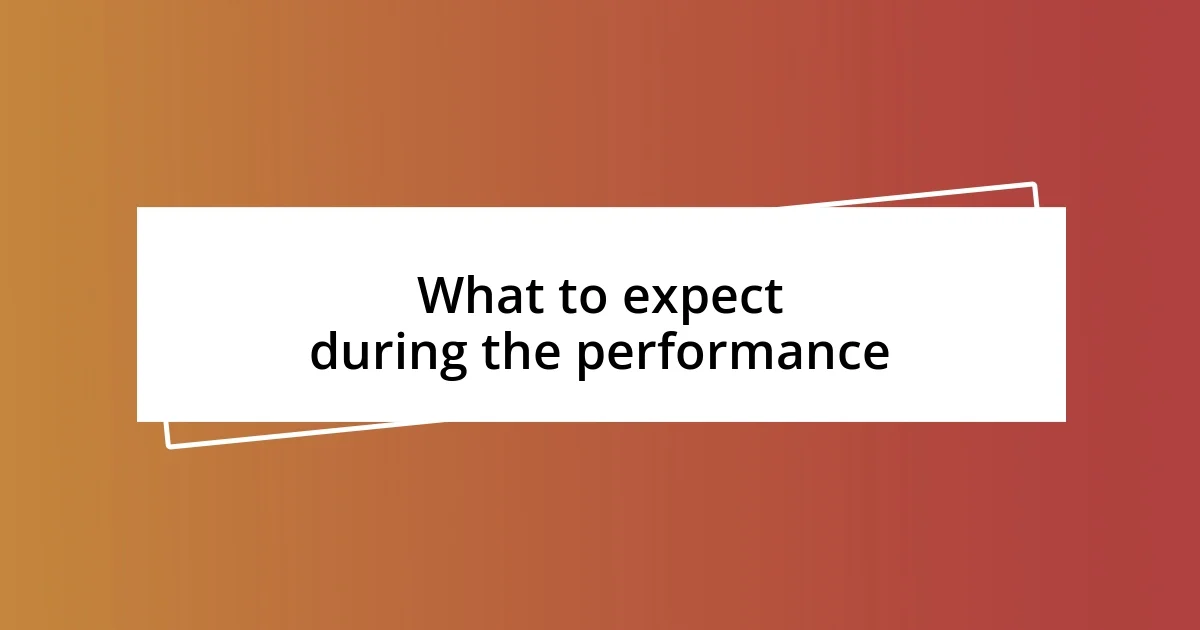 What to expect during the performance