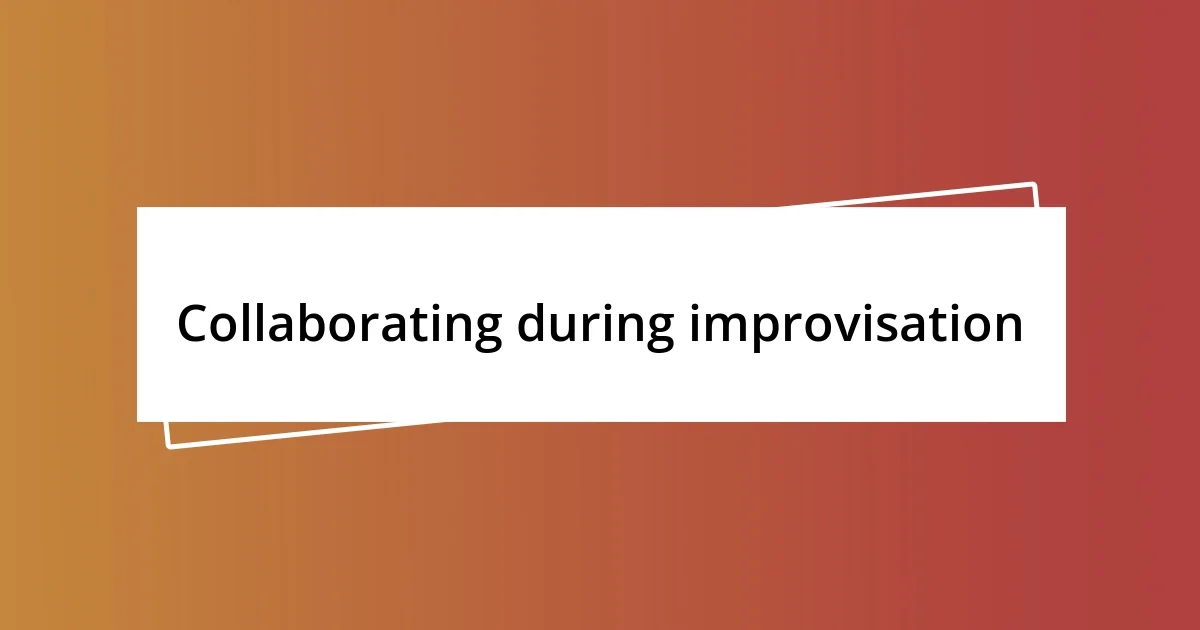 Collaborating during improvisation