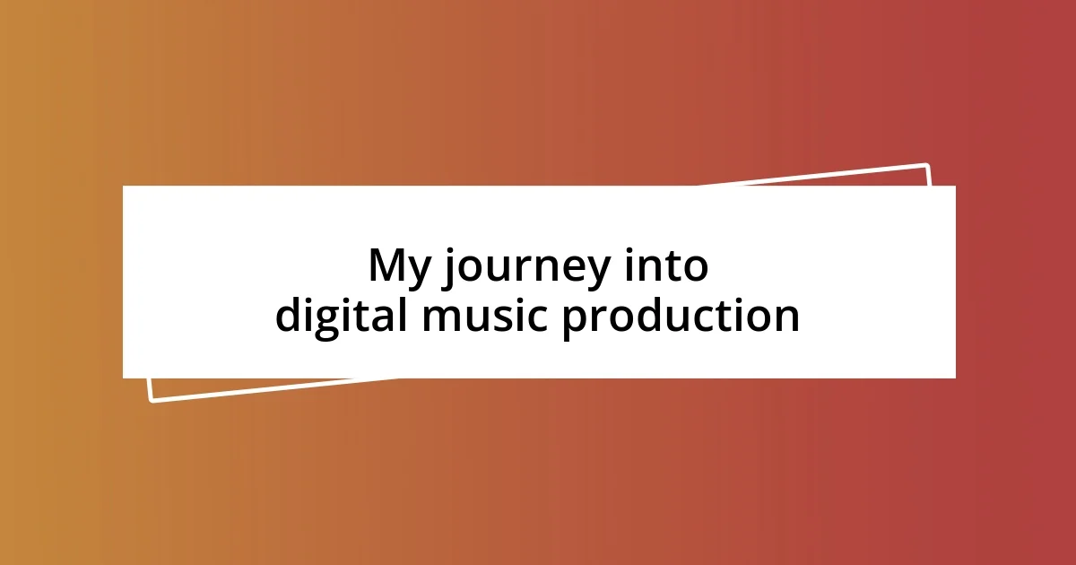 My journey into digital music production