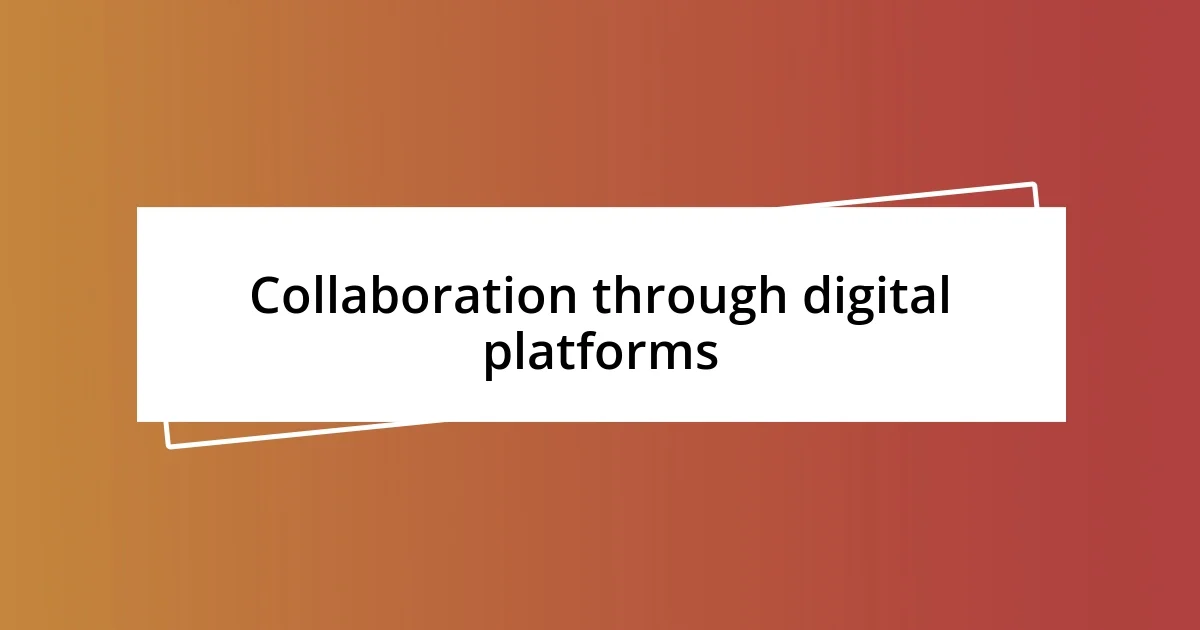 Collaboration through digital platforms