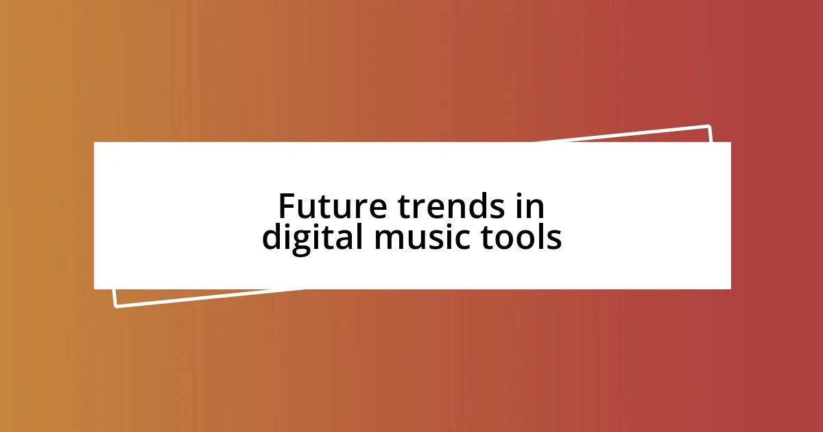 Future trends in digital music tools