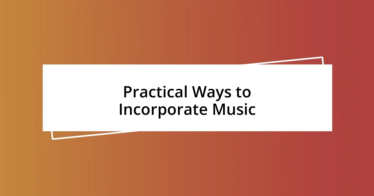 Practical Ways to Incorporate Music