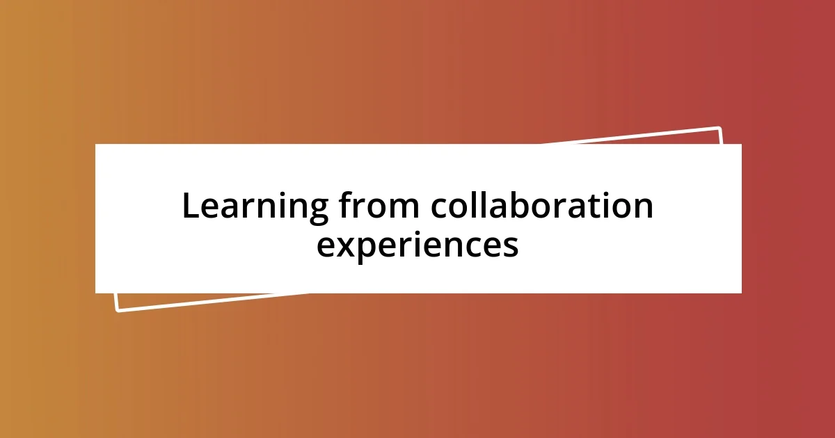 Learning from collaboration experiences