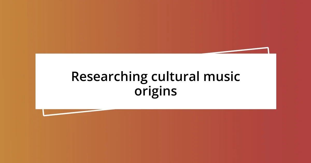 Researching cultural music origins