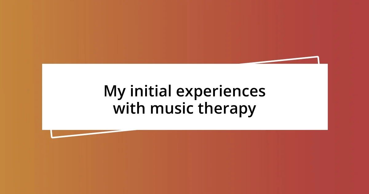 My initial experiences with music therapy