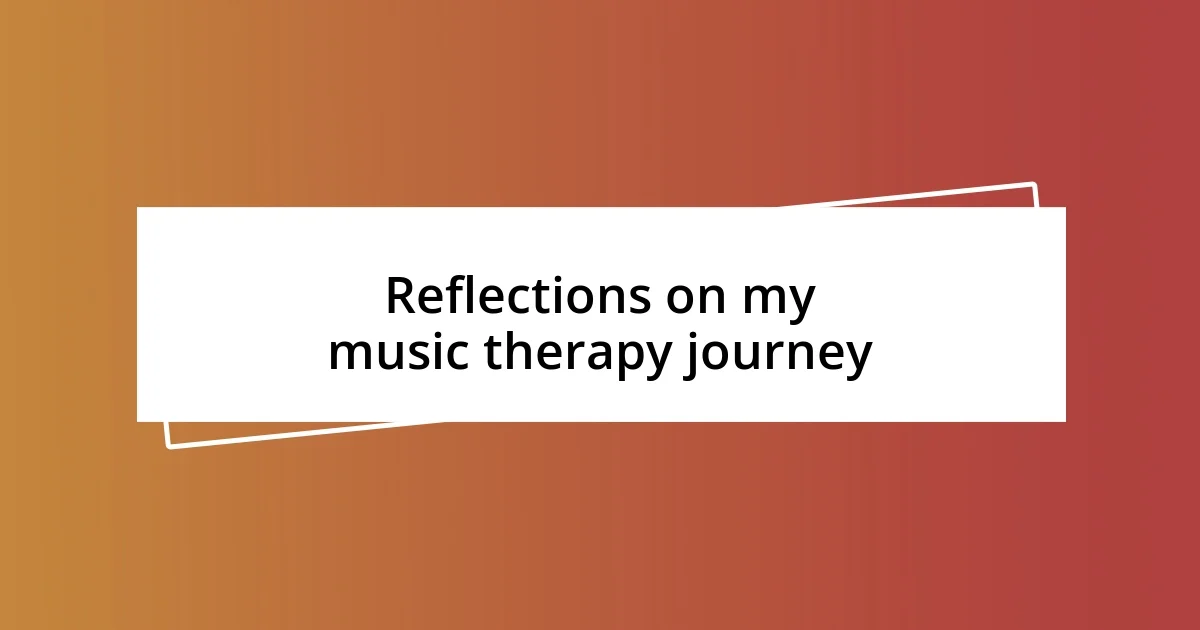 Reflections on my music therapy journey