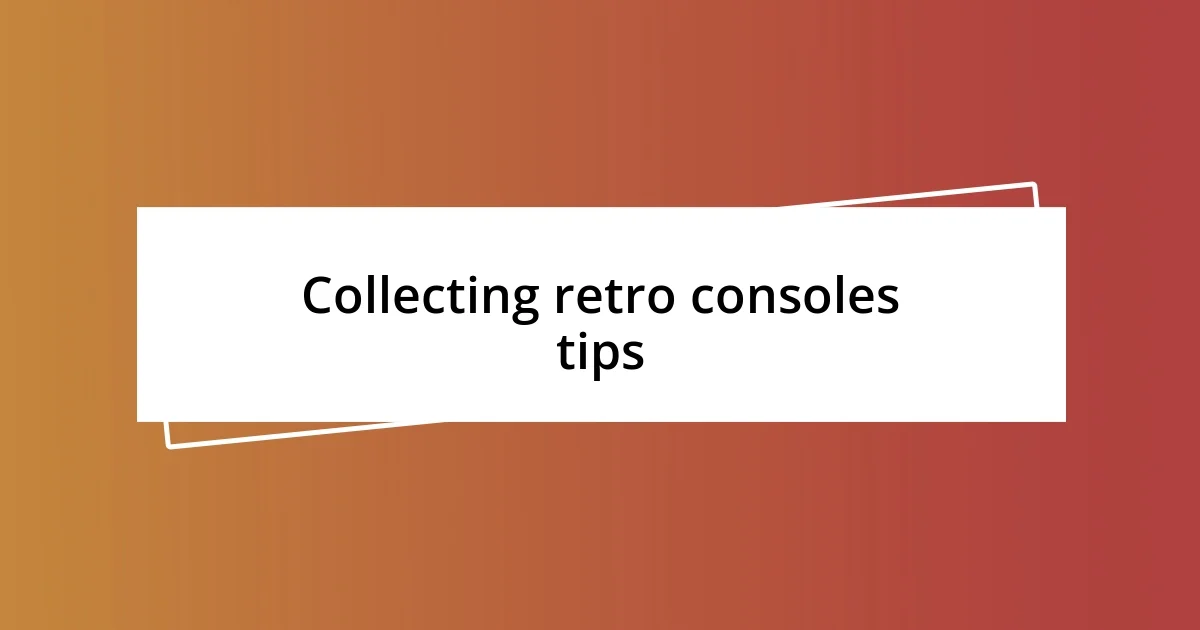 Collecting retro consoles tips