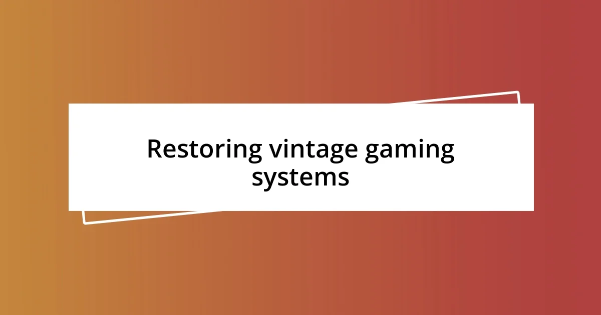 Restoring vintage gaming systems