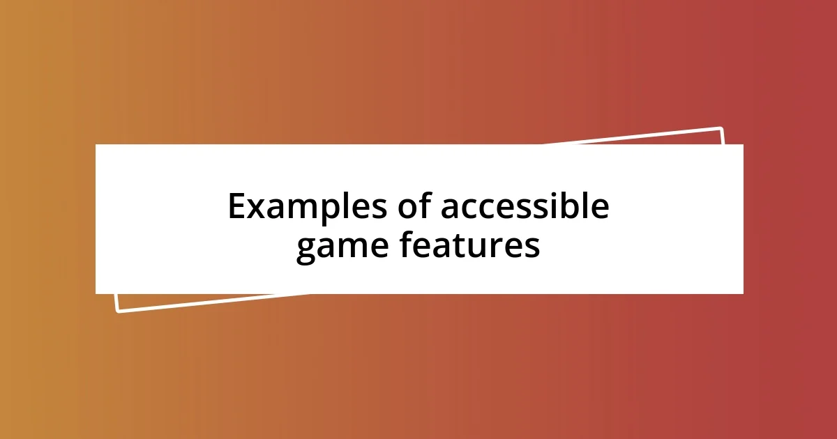 Examples of accessible game features