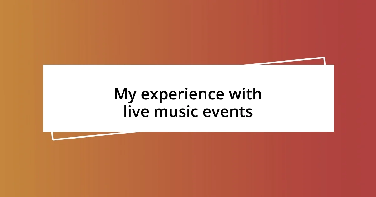 My experience with live music events